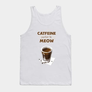 Catfeine, perfect for meow Tank Top